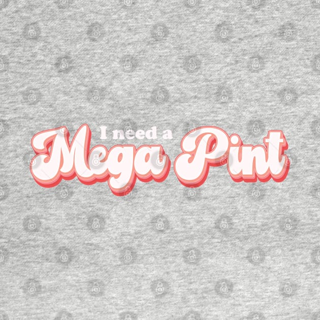 I Need a Mega Pint by RenataCacaoPhotography